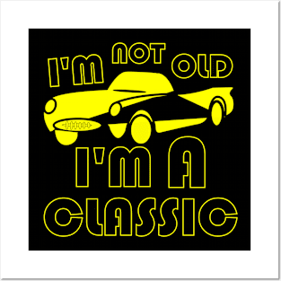 I'm not old I'm classic Posters and Art